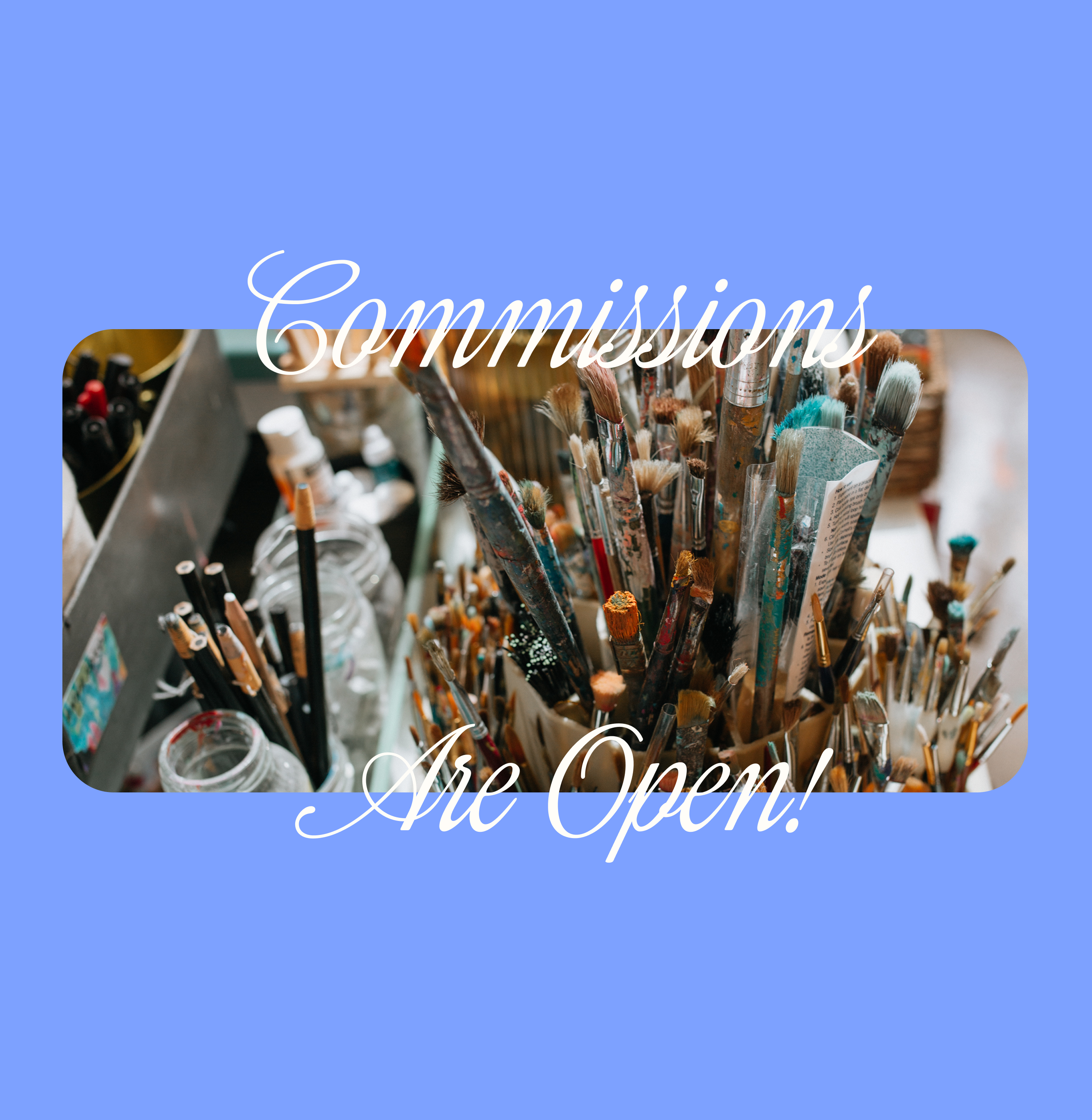 A blue graphic with a rounded rectangular photo of paintbrushes in a holder and the overlaid text 'Commissions Are Open!' in white script.